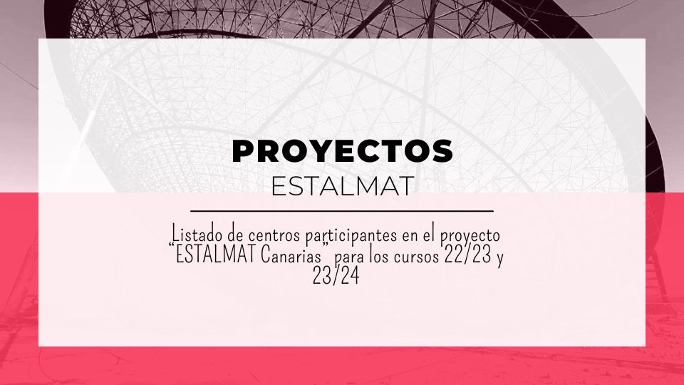 Listado de centros participantes en el proyecto “ESTALMAT Canarias” para los cursos 22/23 y 23/24